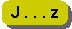 J . . . z