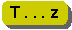 T . . . z