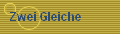 Zwei Gleiche